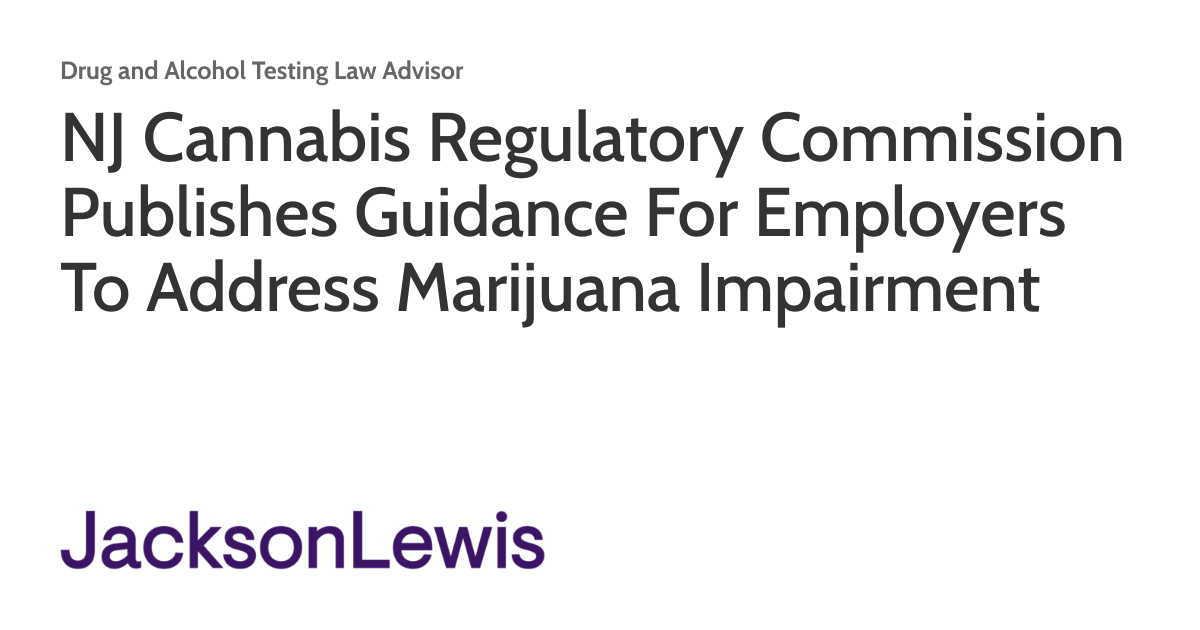 NJ Cannabis Regulatory Commission Publishes Guidance For Employers To