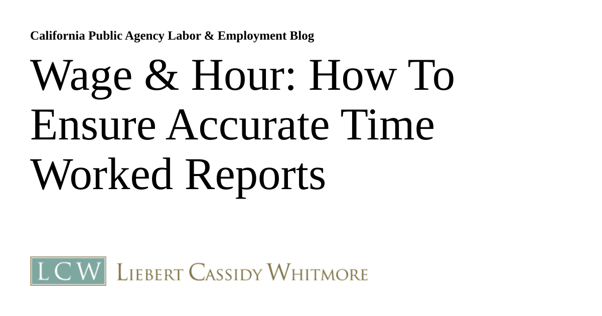 Wage & Hour: How To Ensure Accurate Time Worked Reports | California ...