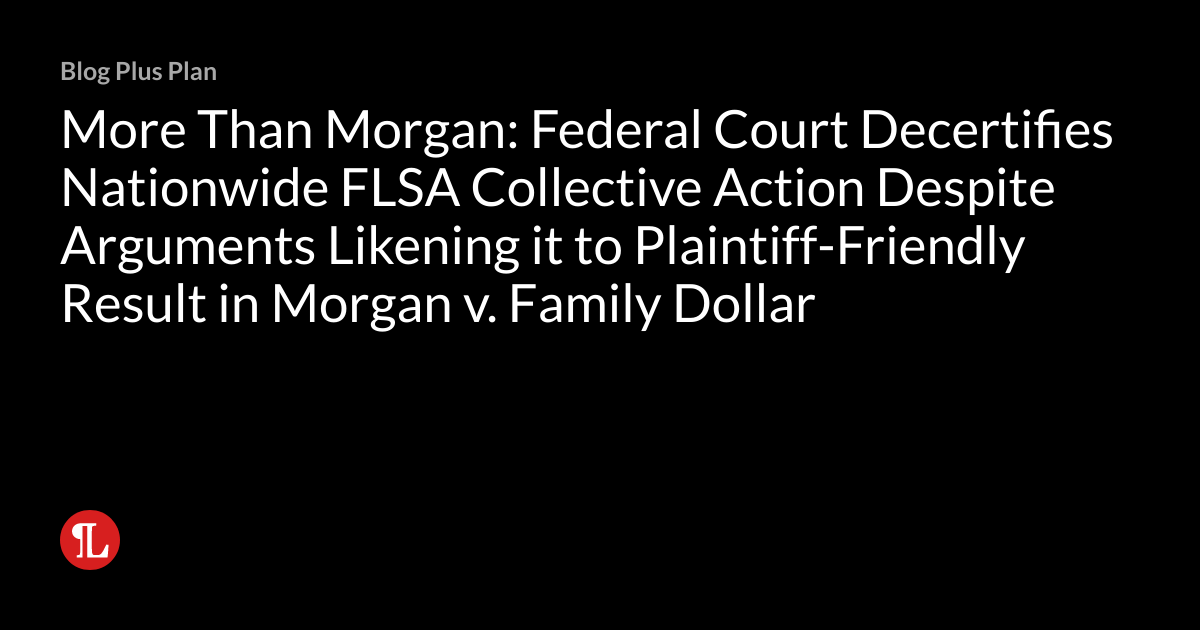 More Than Federal Court Decertifies Nationwide FLSA Collective Action Despite Arguments