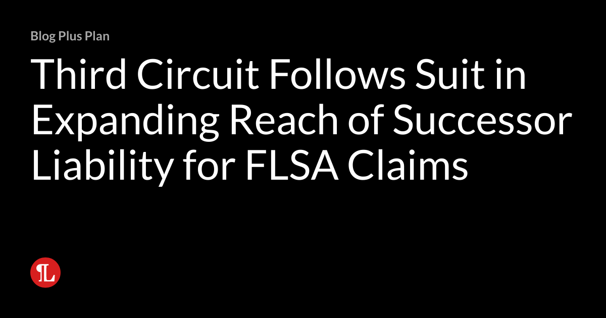 Third Circuit Follows Suit in Expanding Reach of Successor Liability