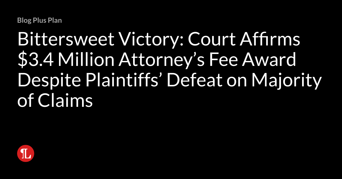 Bittersweet Victory Court Affirms 3.4 Million Attorney’s Fee Award