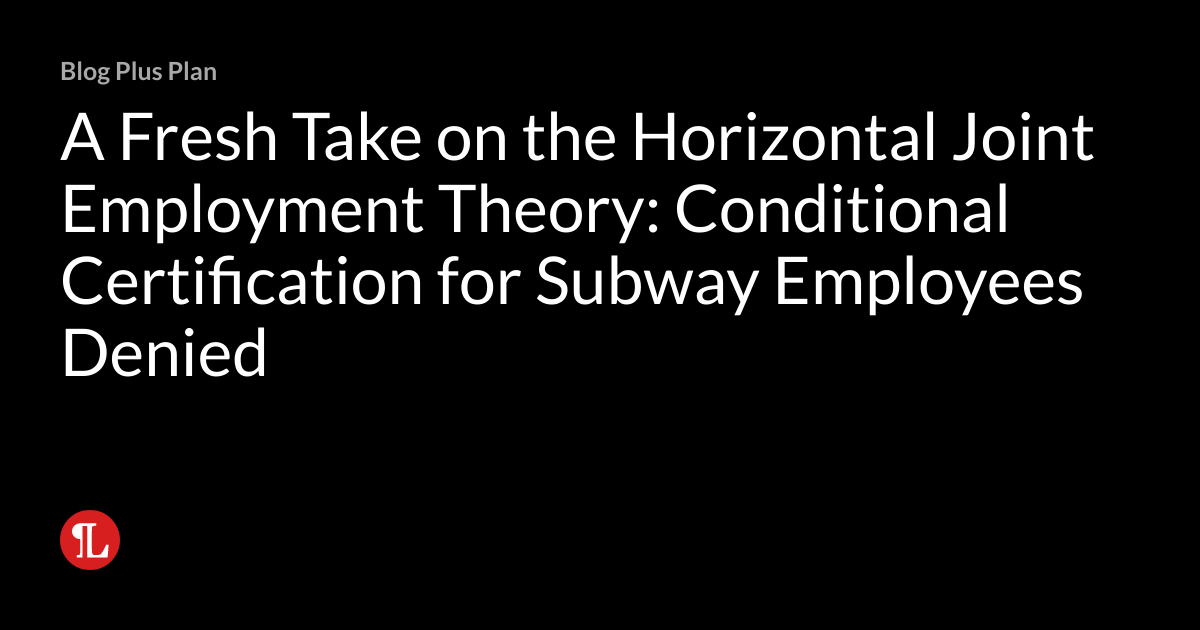 A Fresh Take on the Horizontal Joint Employment Theory Conditional