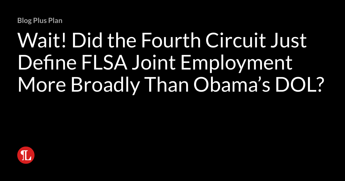 Wait! Did the Fourth Circuit Just Define FLSA Joint Employment More