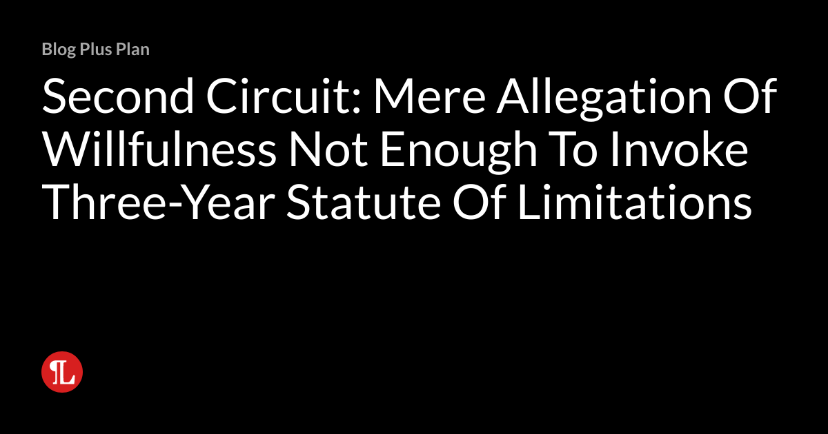 Second Circuit Mere Allegation Of Willfulness Not Enough To Invoke
