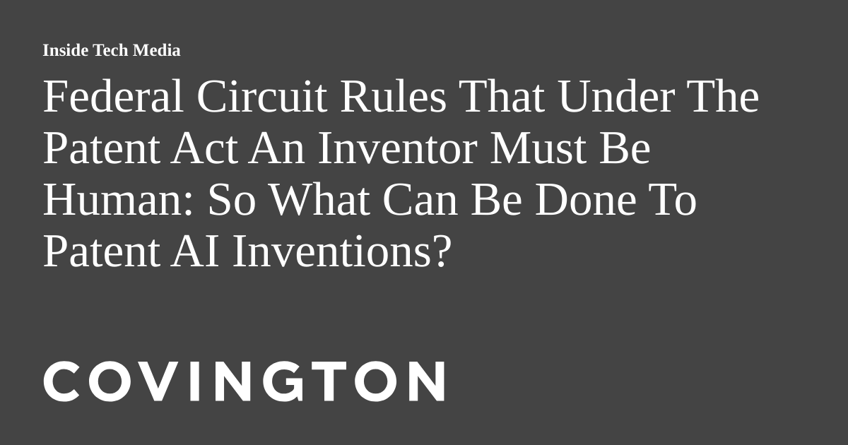 Federal Circuit Rules That Under The Patent Act An Inventor Must Be
