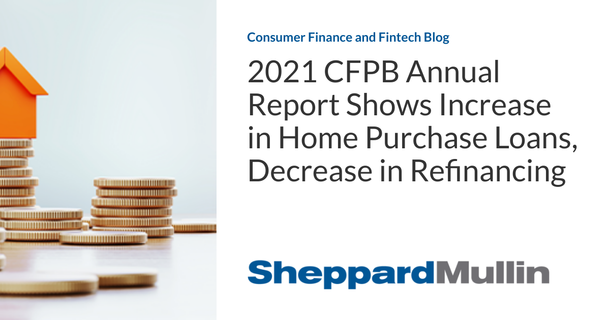 2021 CFPB Annual Report Shows Increase in Home Purchase Loans, Decrease in Refinancing