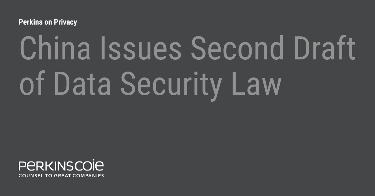 China Issues Second Draft of Data Security Law Perkins on Privacy