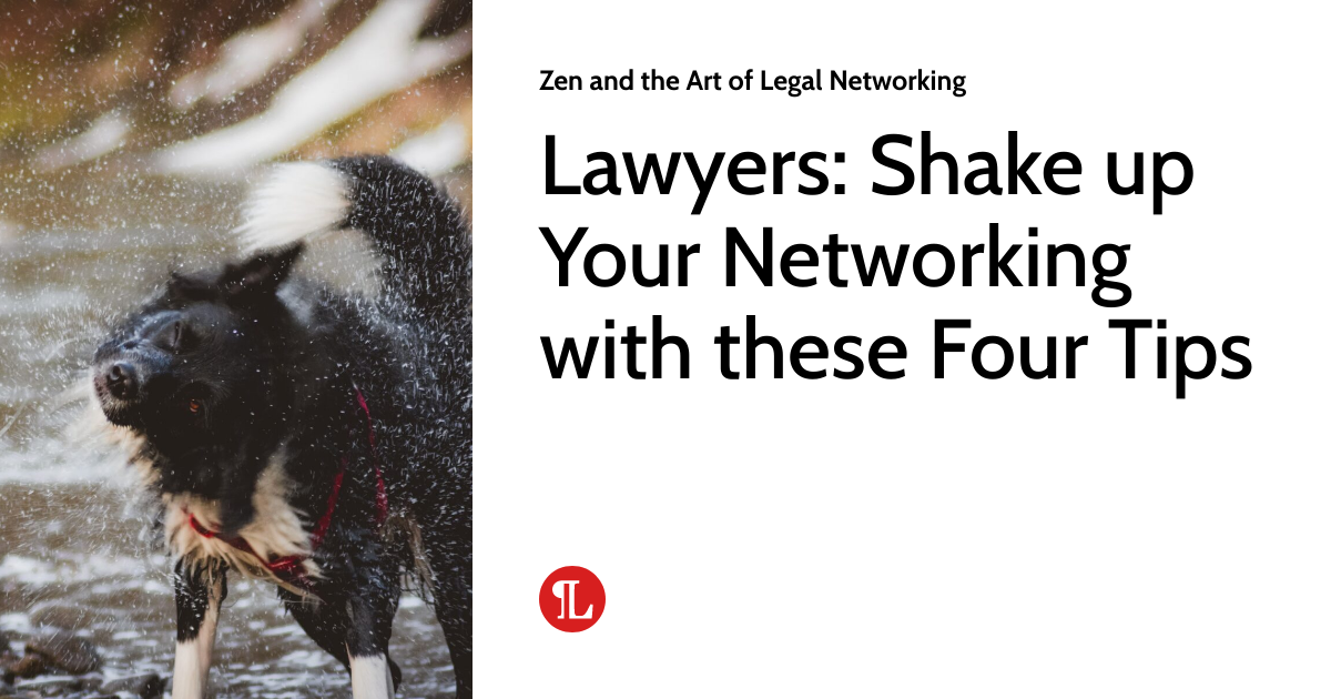 Lawyers Shake up Your Networking with these Four Tips Zen and the