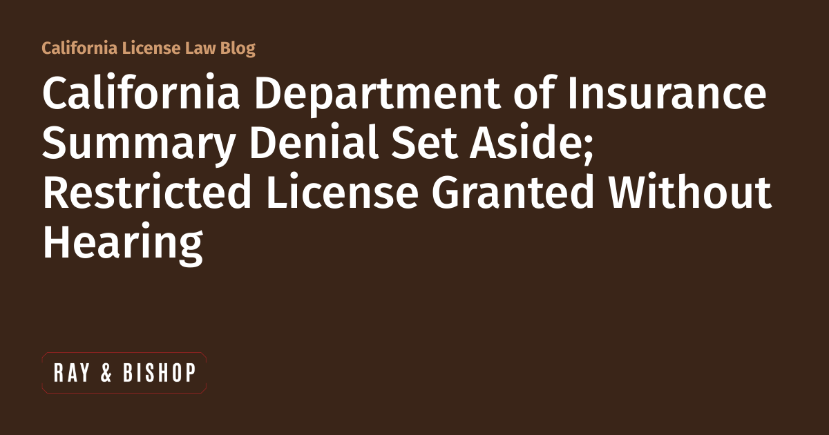 California Department of Insurance Summary Denial Set Aside; Restricted