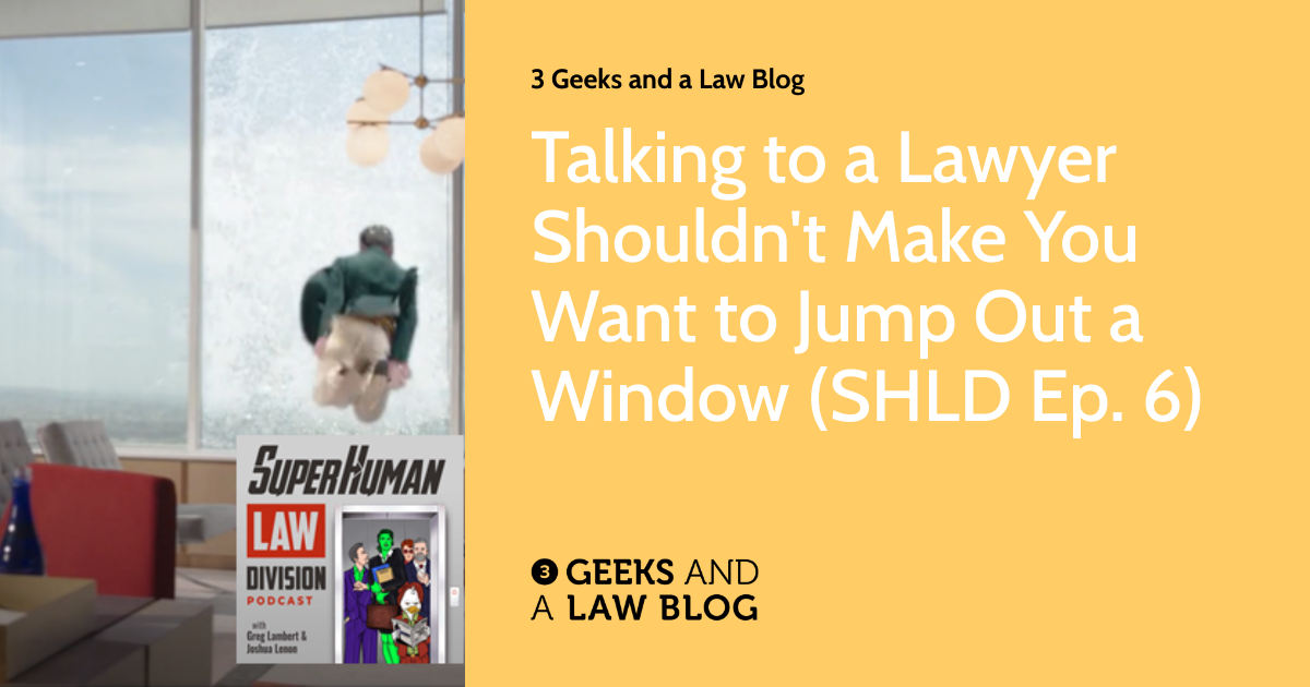 Talking to a Lawyer Shouldn't Make You Want to Jump Out a Window (SHLD Ep. 6) 3 Geeks and a