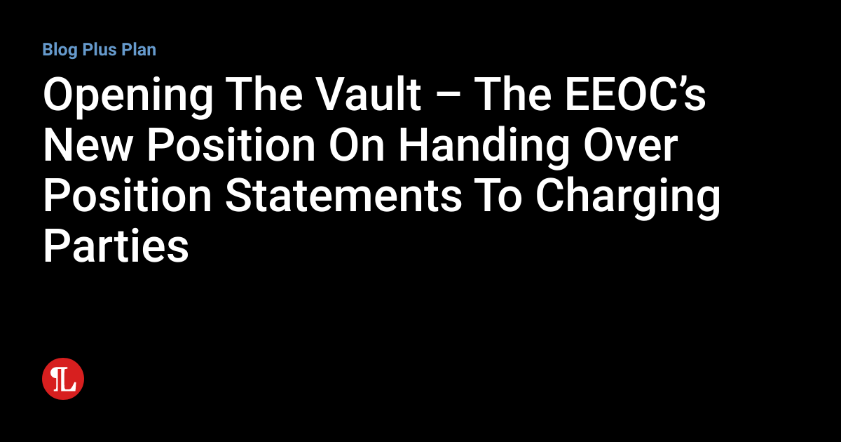 Opening The Vault – The EEOC’s New Position On Handing Over Position ...