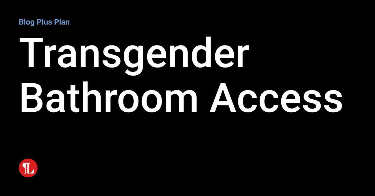 Transgender Bathroom Access Employment Law Lookout
