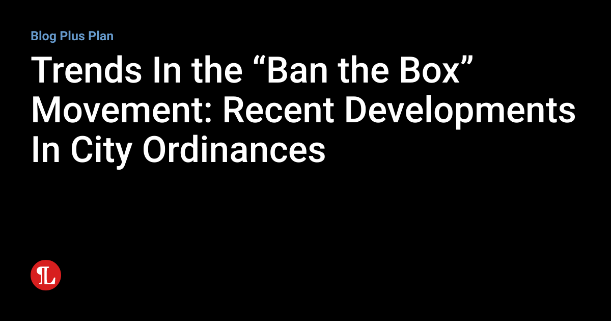 Trends In the “Ban the Box” Movement Recent Developments In City