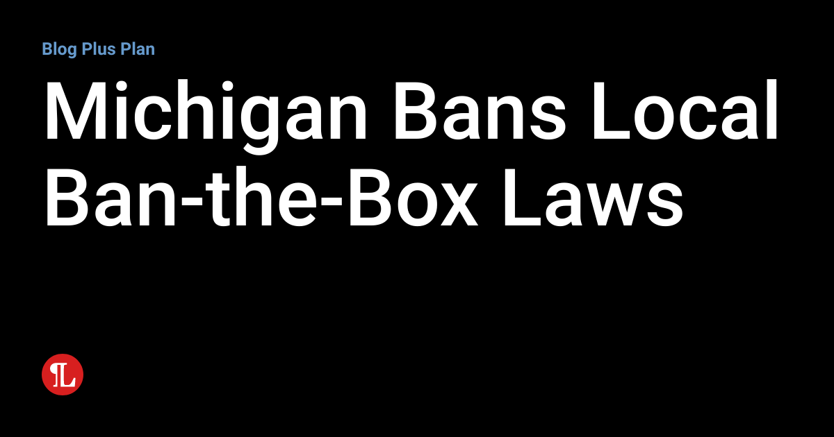 Michigan Bans Local BantheBox Laws Employment Law Lookout