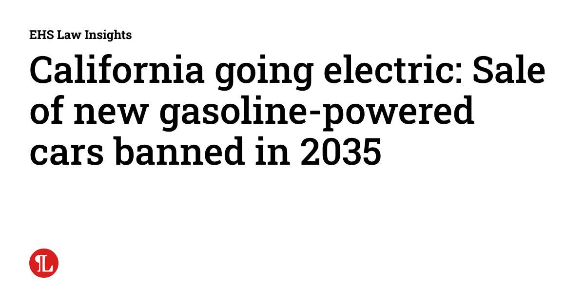 California going electric Sale of new gasolinepowered cars banned in