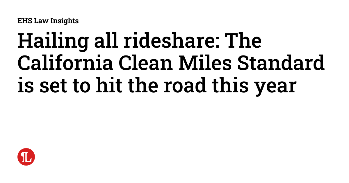 Hailing all rideshare The California Clean Miles Standard is set to