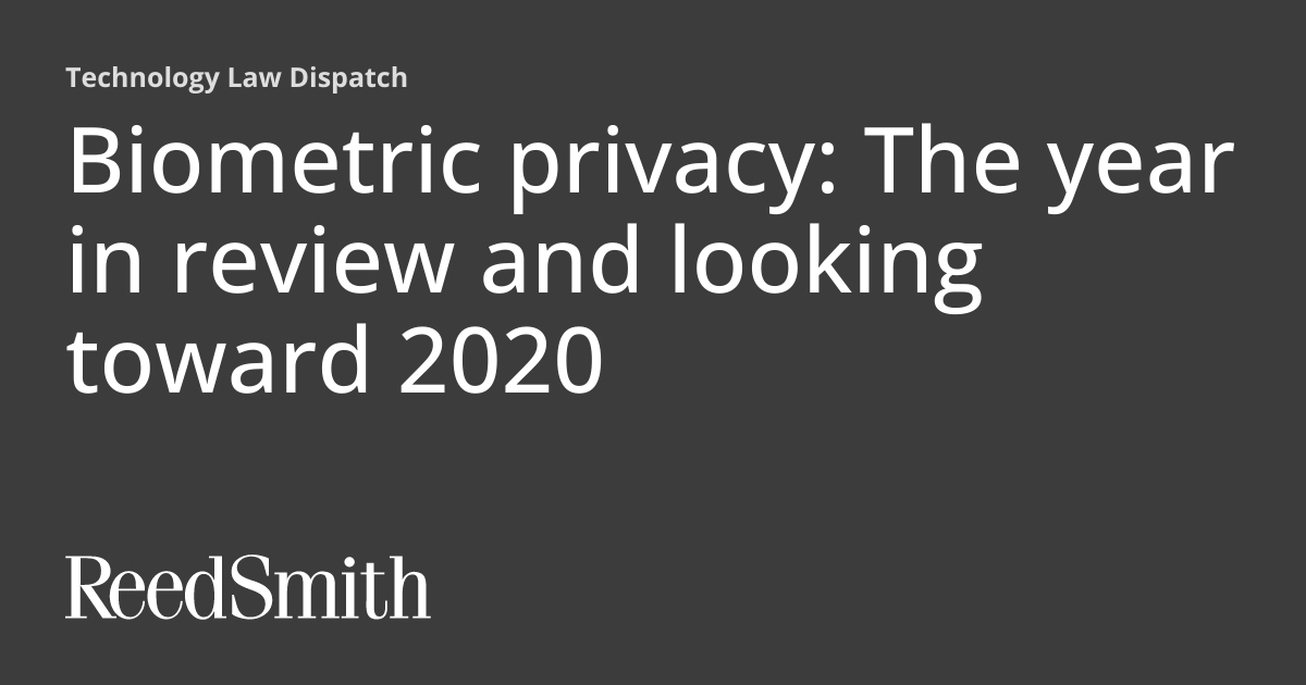 Biometric privacy The year in review and looking toward 2020
