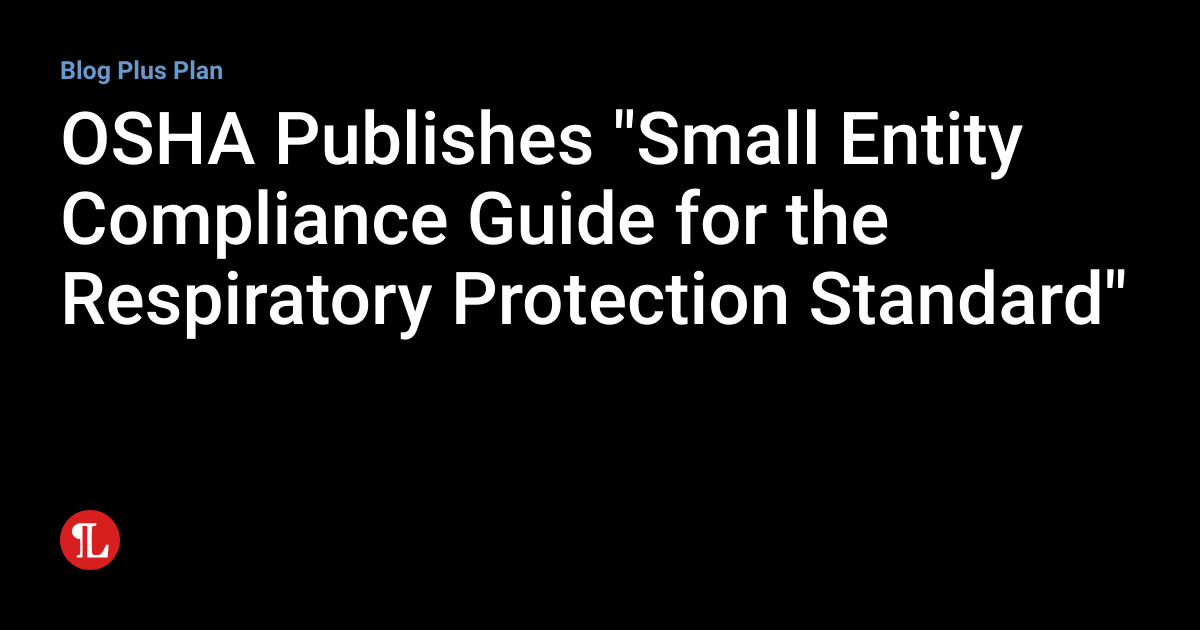 OSHA Publishes "Small Entity Compliance Guide for the Respiratory