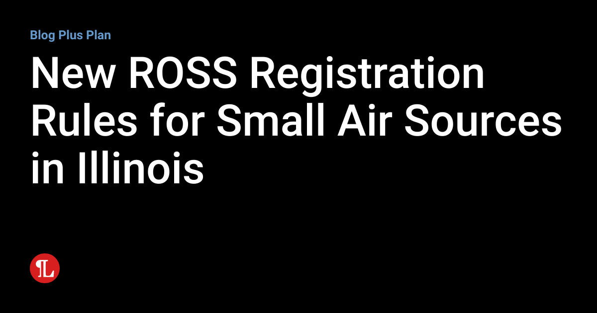 New ROSS Registration Rules for Small Air Sources in Illinois
