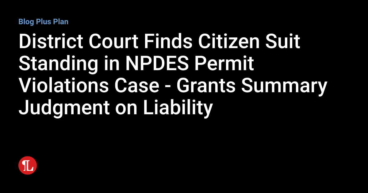 District Court Finds Citizen Suit Standing in NPDES Permit Violations