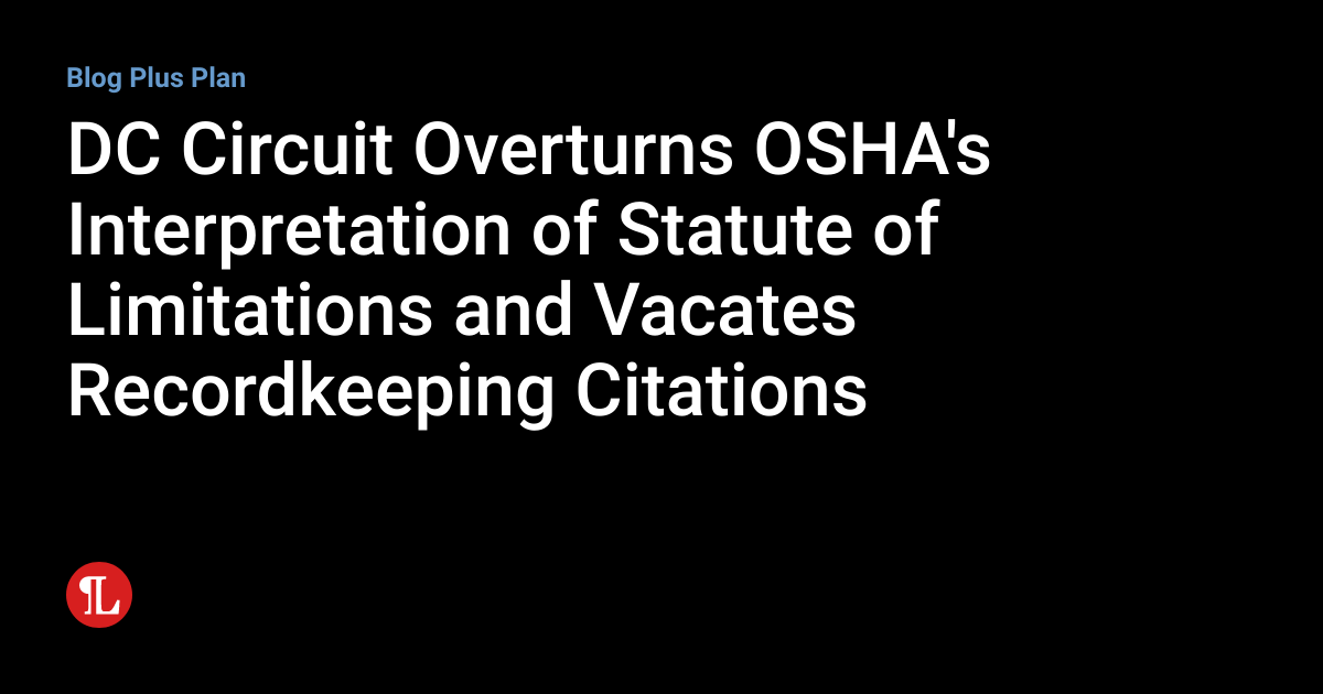DC Circuit Overturns OSHA's Interpretation of Statute of Limitations