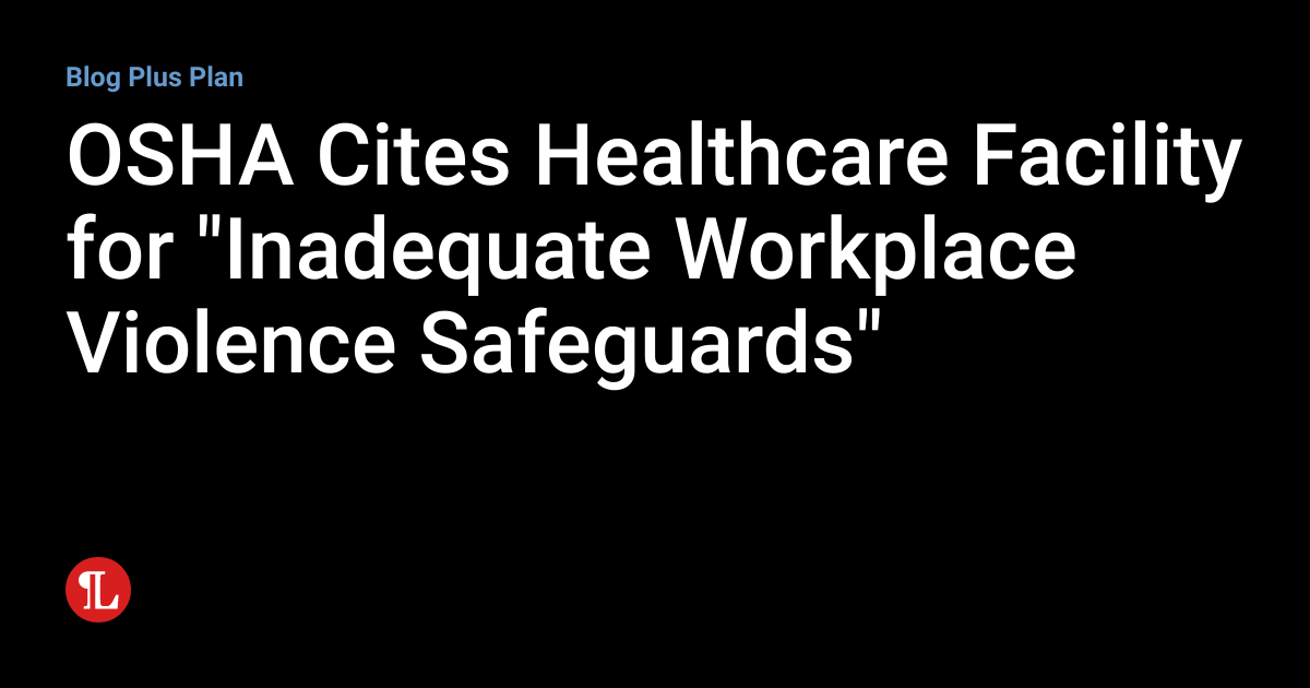 OSHA Cites Healthcare Facility for "Inadequate Workplace Violence ...