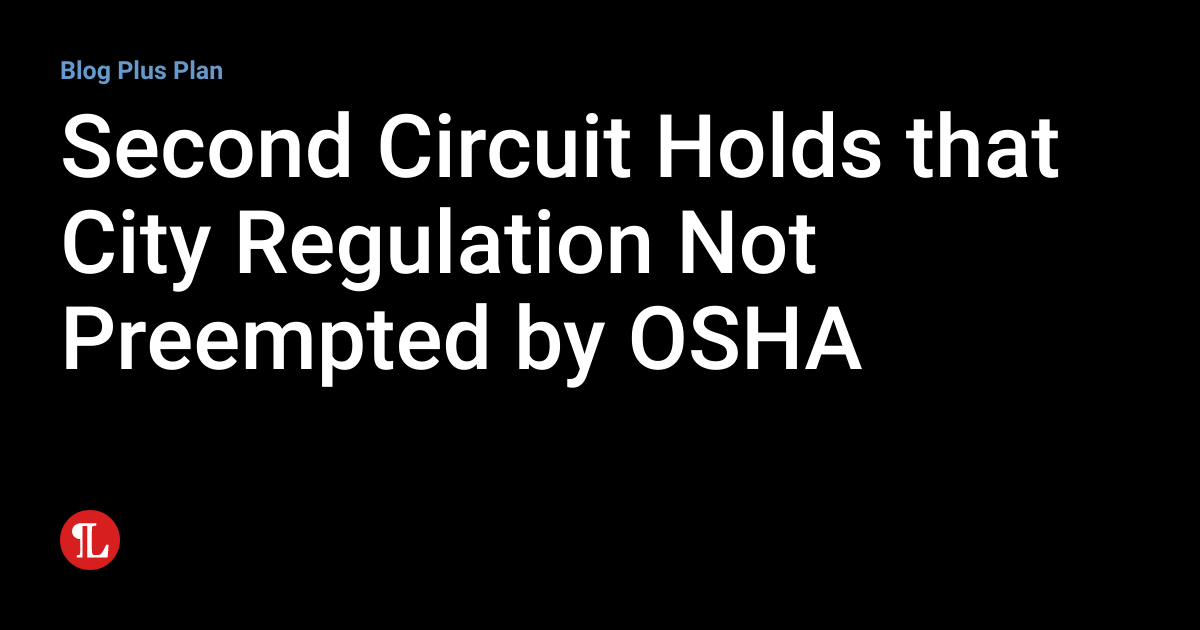 Second Circuit Holds that City Regulation Not Preempted by OSHA
