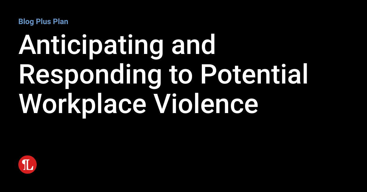 Anticipating And Responding To Potential Workplace Violence Workplace