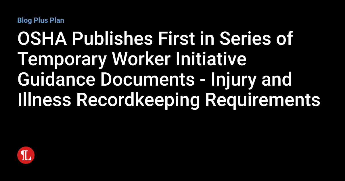 OSHA Publishes First in Series of Temporary Worker Initiative Guidance Documents Injury and
