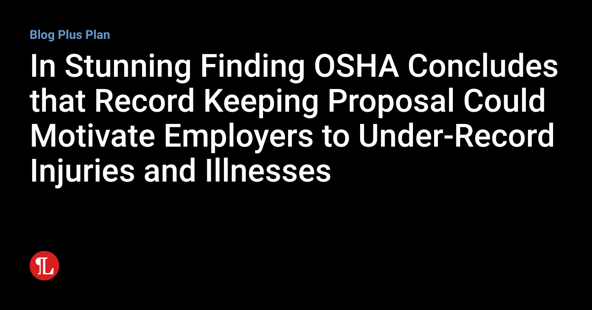 In Stunning Finding OSHA Concludes that Record Keeping Proposal Could