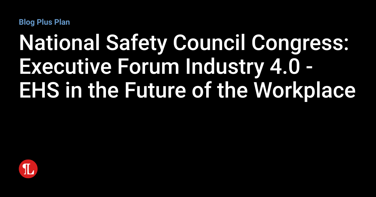 National Safety Council Congress Executive Forum Industry 4.0 EHS in
