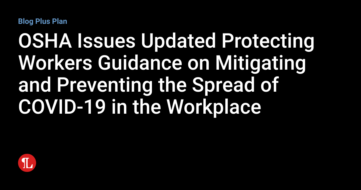 OSHA Issues Updated Protecting Workers Guidance on Mitigating and ...