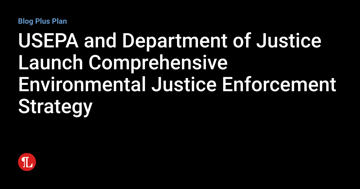 USEPA and Department of Justice Launch Comprehensive Environmental