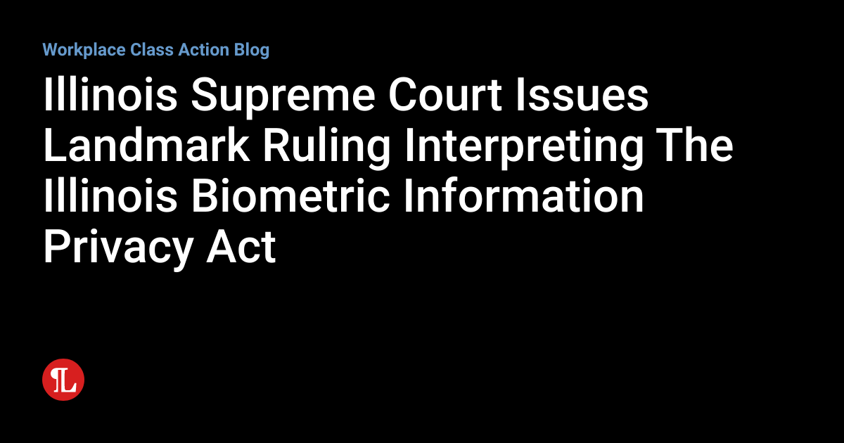 Illinois Supreme Court Issues Landmark Ruling Interpreting The Illinois