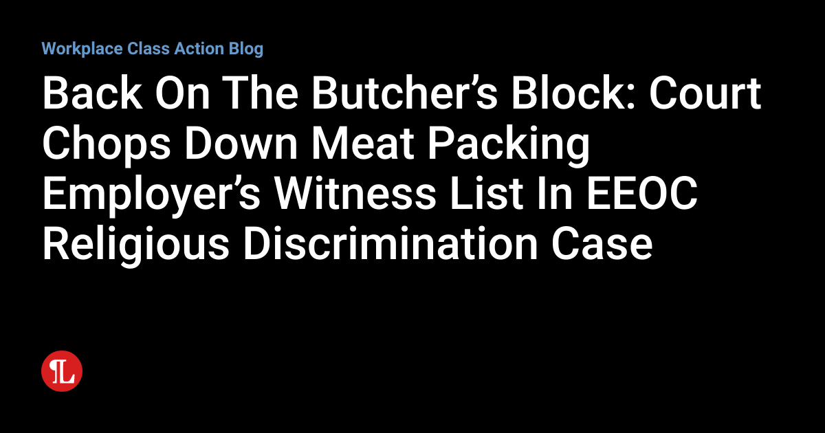 Back On The Butcher’s Block Court Chops Down Meat Packing Employer’s