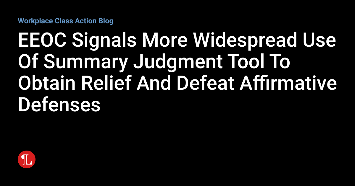 Judgment Tool EEOC Signals More Widespread Use Of Summary Judgment Tool To Obtain ...