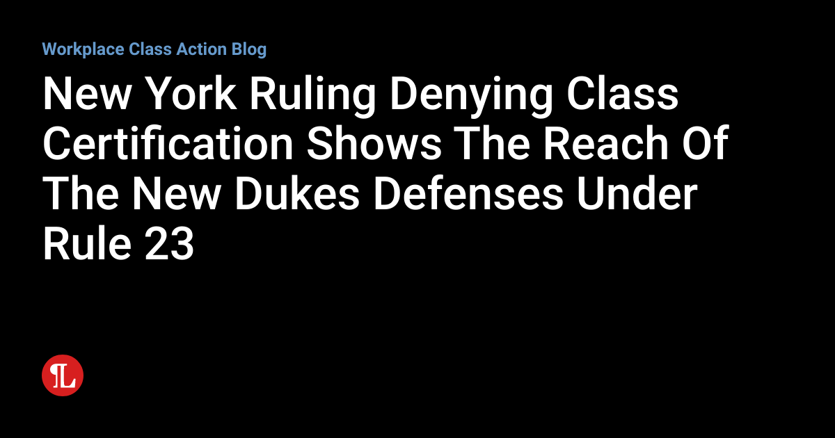 New York Ruling Denying Class Certification Shows The Reach Of The New