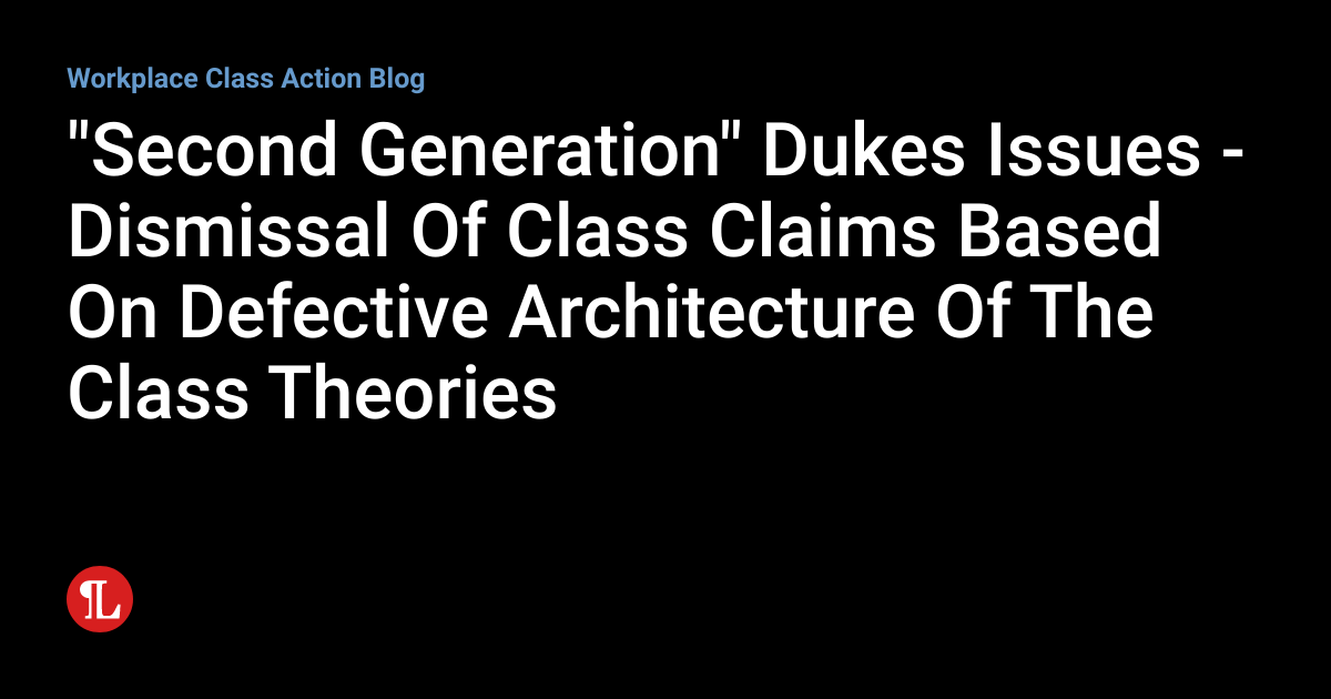 "Second Generation" Dukes Issues Dismissal Of Class Claims Based On