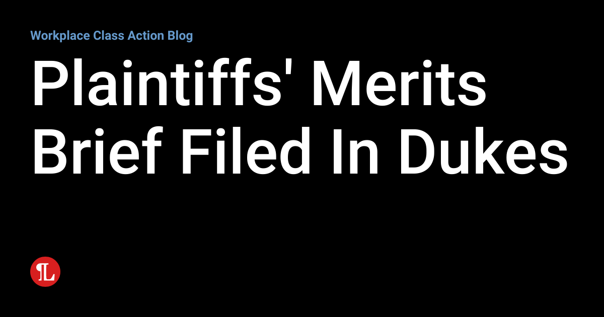 Plaintiffs' Merits Brief Filed In Dukes Workplace Class Action Blog