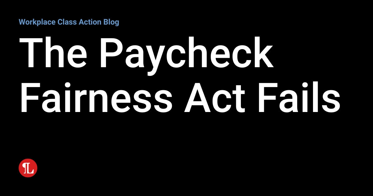 The Paycheck Fairness Act Fails Workplace Class Action Blog