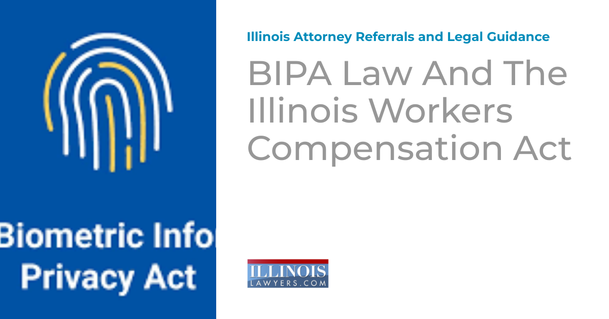 BIPA Law And The Illinois Workers Compensation Act Illinois Attorney