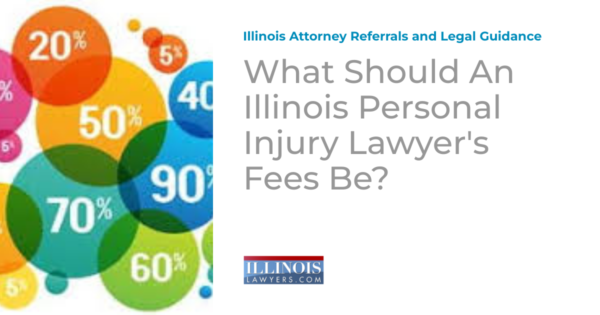 What Should An Illinois Personal Injury Lawyer's Fees Be? Illinois