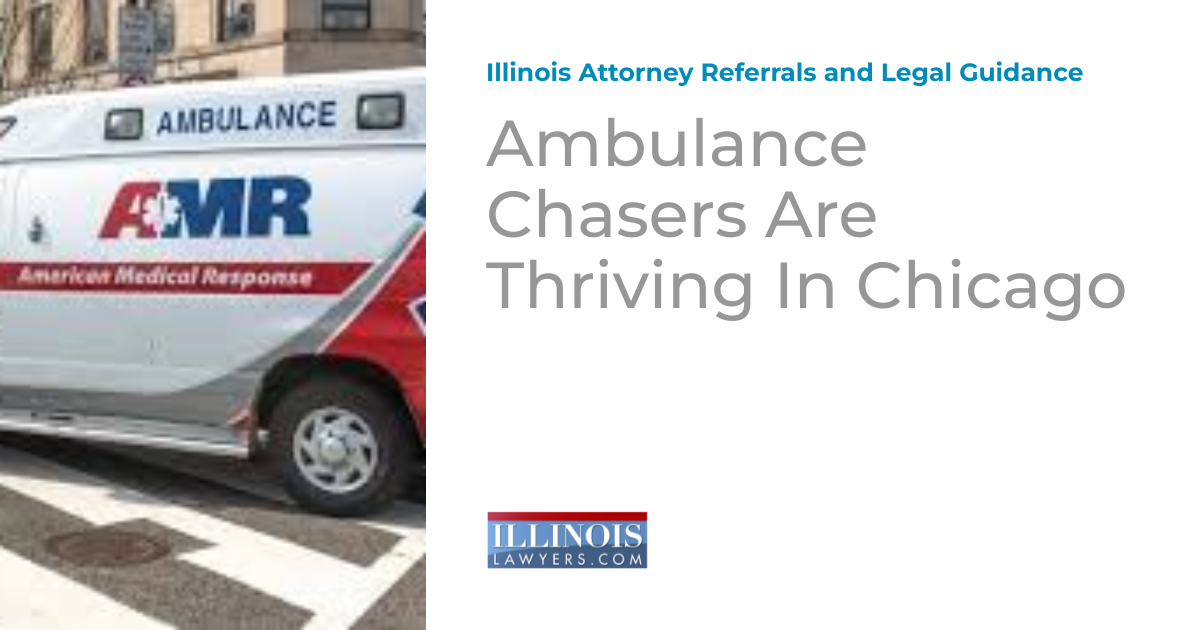 Ambulance Chasers Are Thriving In Chicago Illinois Attorney Referrals