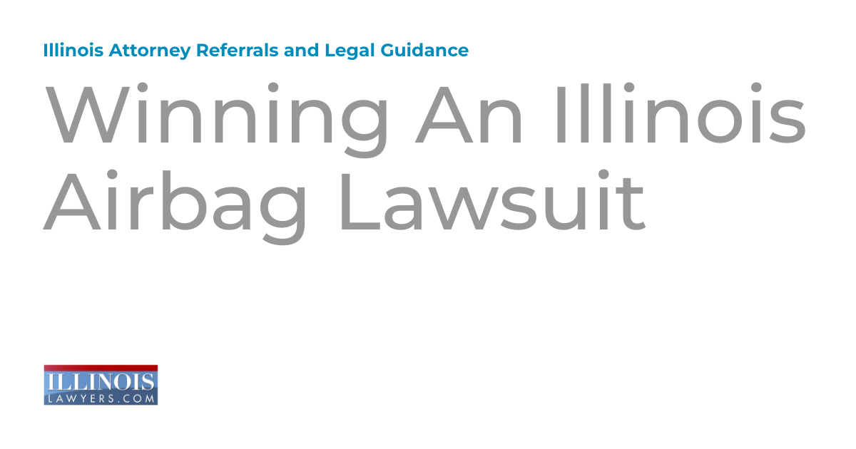 Winning An Illinois Airbag Lawsuit Illinois Attorney Referrals and