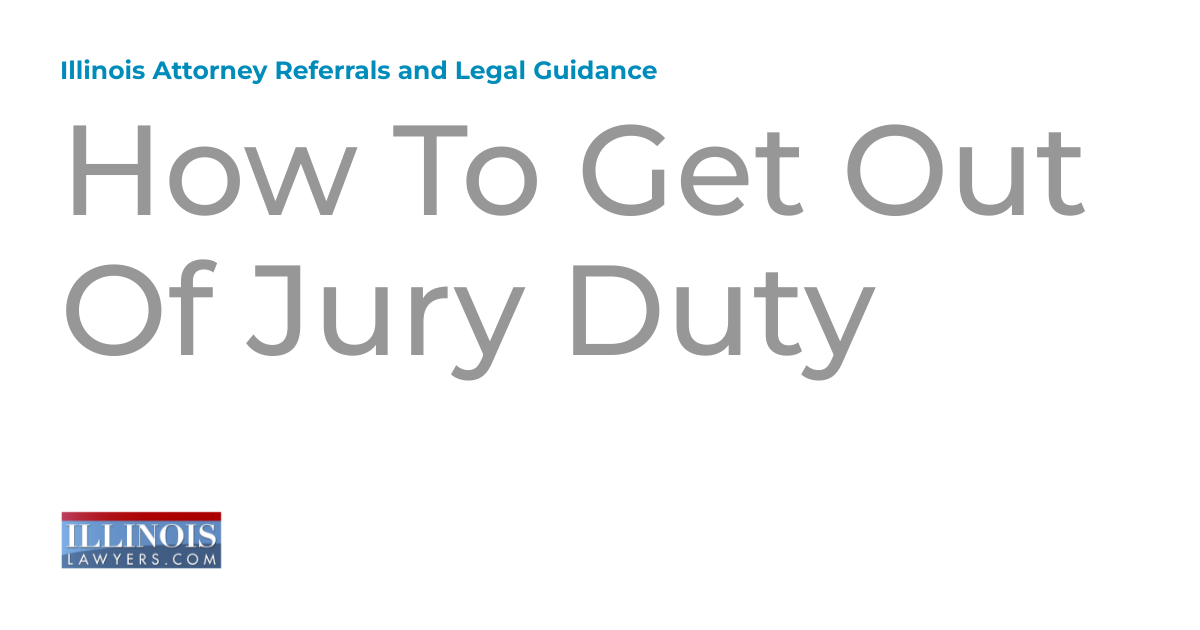 how-to-get-out-of-jury-duty-illinois-attorney-referrals-and-legal