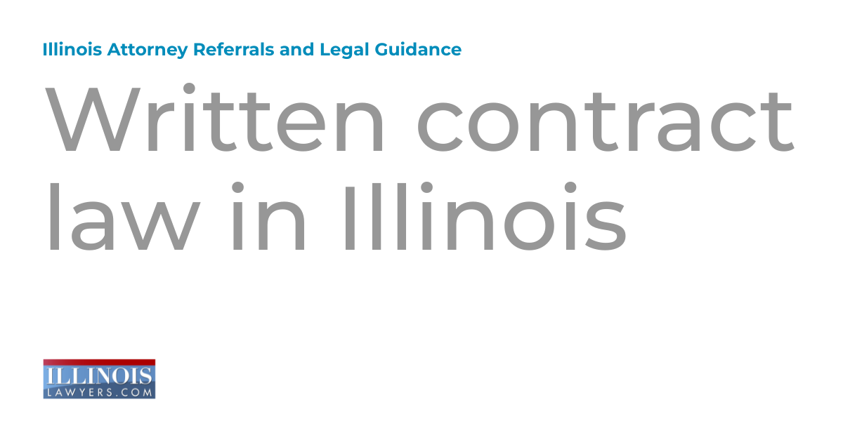 Written contract law in Illinois Illinois Attorney Referrals and