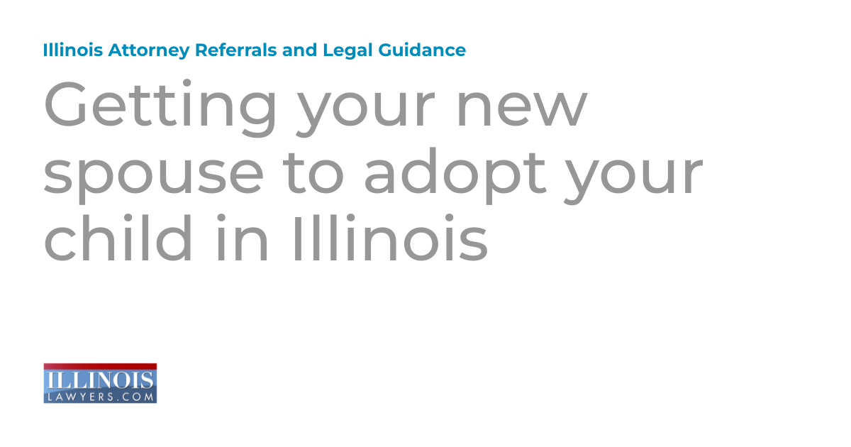 Getting your new spouse to adopt your child in Illinois Illinois