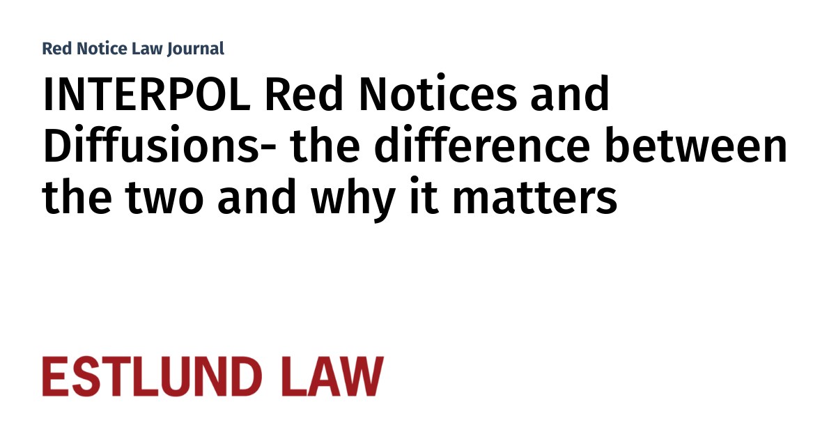 INTERPOL Red Notices and Diffusions the difference between the two and