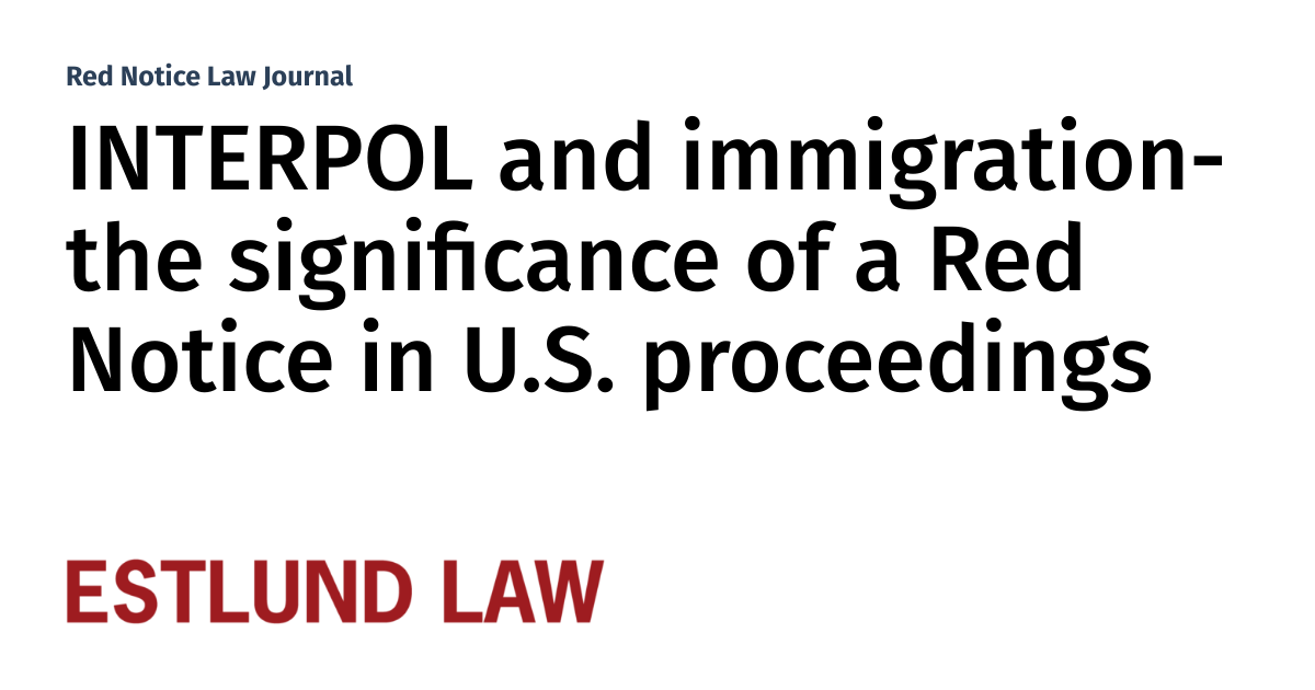 INTERPOL and immigration- the significance of a Red Notice in U.S ...