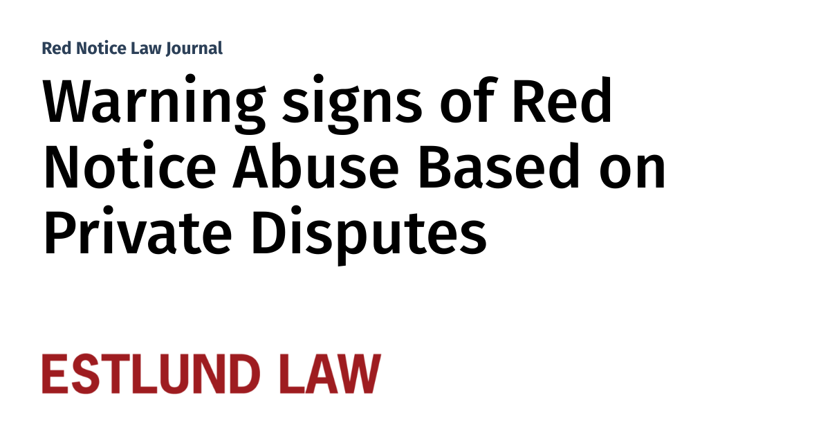 Warning signs of Red Notice Abuse Based on Private Disputes Red